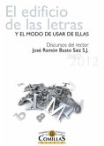 El edificio de las letras y el modo de usar de ellas : discursos del rector José Ramón Busto Saiz, 2001-2012