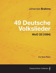 49 Deutsche Volkslieder - For Solo Piano WoO 33 (1894) - Brahms, Johannes