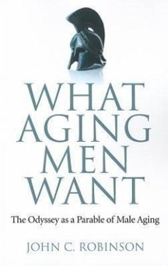 What Aging Men Want: The Odyssey as a Parable of Male Aging - Robinson, John