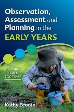 Observation, Assessment and Planning in The Early Years - Bringing it All Together - Brodie, Kathy