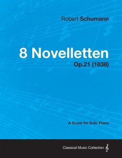 8 Novelletten - A Score for Solo Piano Op.21 (1838) - Schumann, Robert