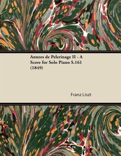 Années de Pèlerinage II - A Score for Solo Piano S.161 (1849) - Liszt, Franz