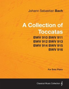 A Collection of Toccatas - For Solo Piano - BWV 910 BWV 911 BWV 912 BWV 913 BWV 914 BWV 915 BWV 916 - Bach, Johann Sebastian