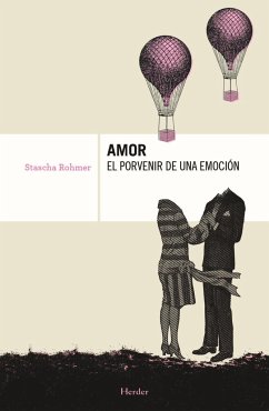 Amor, el porvenir de una emoción - Menéndez Torrellas, Gabriel; Rohmer, Stascha
