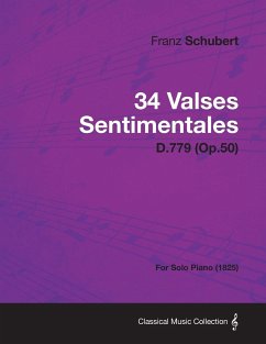 34 Valses Sentimentales - D.779 (Op.50) - For Solo Piano (1825) - Schubert, Franz