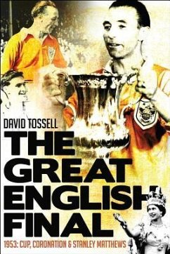 The Great English Final: 1953: Cup, Coronation and Stanley Matthews - Tossell, David