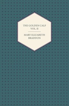 The Golden Calf Vol. II - Braddon, Mary Elizabeth