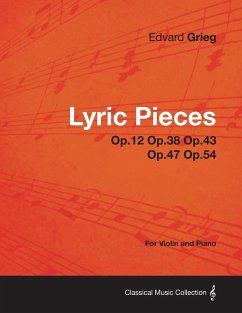 Lyric Pieces Op.12 Op.38 Op.43 Op.47 Op.54 - For Violin and Piano - Grieg, Edvard