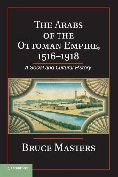 The Arabs of the Ottoman Empire, 1516-1918 - Masters, Bruce