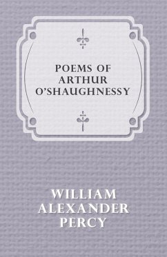 Poems of Arthur O'shaughnessy - Percy, William Alexander
