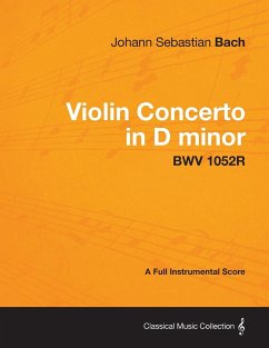 Violin Concerto in D minor - A Full Instrumental Score BWV 1052R - Bach, Johann Sebastian