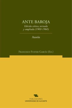 Ante Baroja : edición crítica, revisada y ampliada, 1900-1960 - Azorín