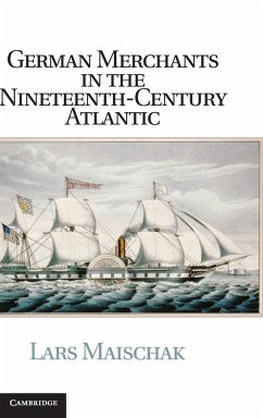 German Merchants in the Nineteenth-Century Atlantic - Maischak, Lars