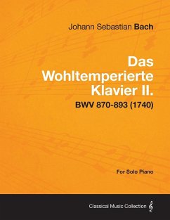 Das Wohltemperierte Klavier II. For Solo Piano - BWV 870-893 (1740) - Bach, Johann Sebastian