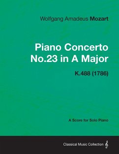 Piano Concerto No.23 in A Major - A Score for Solo Piano K.488 (1786) - Mozart, Wolfgang Amadeus