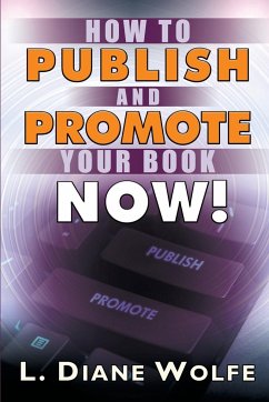 How to Publish and Promote Your Book Now! - Wolfe, L. Diane