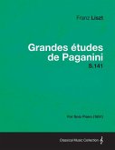 Grandes Etudes de Paganini S.141 - For Solo Piano (1851)