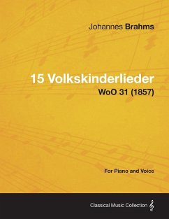 15 Volkskinderlieder - For Piano and Voice WoO 31 (1857) - Brahms, Johannes