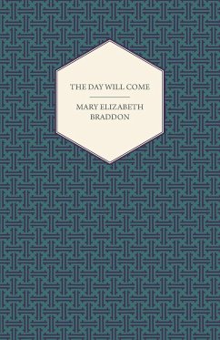The Day Will Come - Braddon, Mary Elizabeth