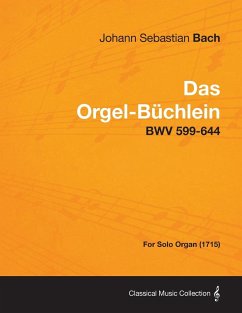 Das Orgel-Buchlein - Bwv 599-644 - For Solo Organ (1715) - Bach, Johann Sebastian