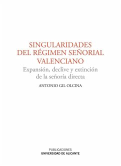 Singularidades del régimen señorial valenciano : expansión, declive y extinción de la señoría directa - Gil Olcina, Antonio