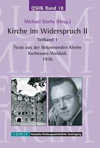 Kirche im Widerspruch Band II / Texte aus der Bekennenden Kirche Kurhessen-Waldeck 1936 - Dorhs, Michael