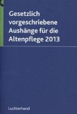 Gesetzlich vorgeschriebene Aushänge für die Altenpflege 2013 Gesetzlich vorgeschriebene Aushänge für die Altenpflege 2013