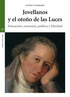 Jovellanos y el otoño de las luces : educación, economía, política y felicidad - Llombart Rosa, Vicent