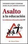 Asalto a la educación : la reforma educativa del PP - Luque, Eduardo; Carrera Santafe, María Pilar