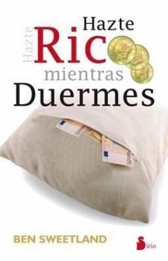 Hazte Rico Mientras Duermes = Grow Rich While You Sleep - Sweettland, Ben