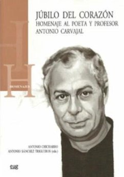 Júbilo del corazón : homenaje al poeta y profesor Antonio Carvajal - Chicharro Chamorro, Antonio