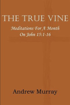 The True Vine; Meditations for a Month on John 15 - Murray, Andrew