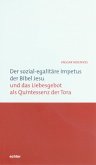 Der sozial-egalitäre Impetus der Bibel Jesu und das Liebesgebot als Quintessenz der Tora (eBook, PDF)