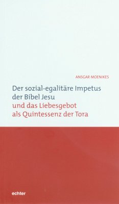 Der sozial-egalitäre Impetus der Bibel Jesu und das Liebesgebot als Quintessenz der Tora (eBook, PDF) - Moenikes, Ansgar