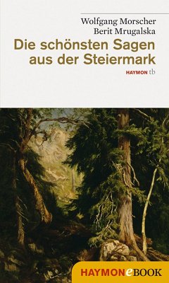 Die schönsten Sagen aus der Steiermark (eBook, ePUB) - Morscher, Wolfgang; Mrugalska, Berit