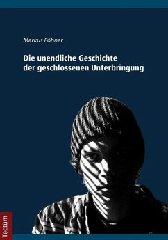 Die unendliche Geschichte der geschlossenen Unterbringung (eBook, PDF) - Pöhner, Markus