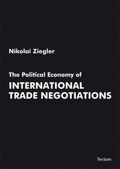 The Political Economy of International Trade Negotiations (eBook, PDF) - Ziegler, Nikolai