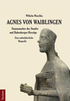 Agnes von Waiblingen - Stammmutter der Staufer und Babenberger-Herzöge (eBook, PDF) - Muschka, Wilhelm