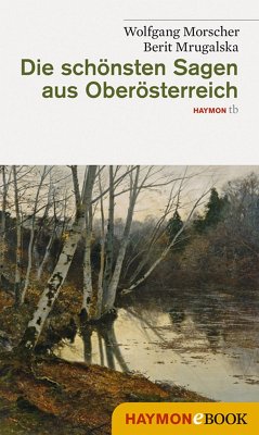 Die schönsten Sagen aus Oberösterreich (eBook, ePUB) - Morscher, Wolfgang; Mrugalska-Morscher, Berit