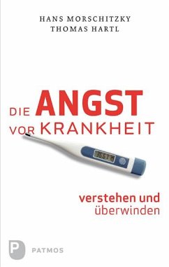 Die Angst vor Krankheit verstehen und überwinden (eBook, ePUB) - Morschitzky, Hans; Hartl, Thomas