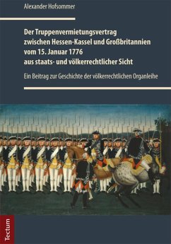 Der Truppenvermietungsvertrag zwischen Hessen-Kassel und Großbritannien vom 15. Januar 1776 aus staats- und völkerrechtlicher Sicht (eBook, PDF) - Hofsommer, Alexander