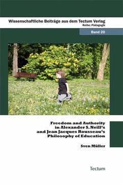 Freedom and Authority in Alexander S. Neill's and Jean Jacques Rousseau's Philosophy of Education (eBook, PDF) - Müller, Sven