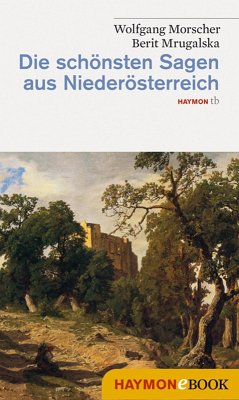 Die schönsten Sagen aus Niederösterreich (eBook, ePUB) - Morscher, Wolfgang; Mrugalska-Morscher, Berit