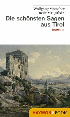 Die schönsten Sagen aus Tirol (eBook, ePUB) - Morscher, Wolfgang; Mrugalska-Morscher, Berit