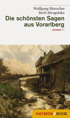 Die schönsten Sagen aus Vorarlberg (eBook, ePUB) - Morscher, Wolfgang; Mrugalska, Berit
