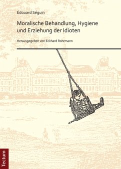 Moralische Behandlung, Hygiene und Erziehung der Idioten (eBook, PDF) - Séguin, Édouard