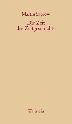 Die Zeit der Zeitgeschichte (eBook, PDF) - Sabrow, Martin