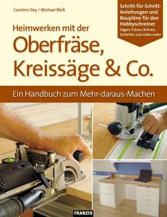 Heimwerken mit der Oberfräse, Kreissäge & Co. (eBook, PDF) - Dey, Caroline; Bloß, Michael