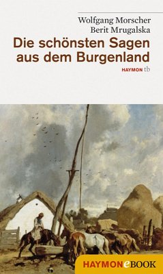 Die schönsten Sagen aus dem Burgenland (eBook, ePUB) - Morscher, Wolfgang; Mrugalska-Morscher, Berit