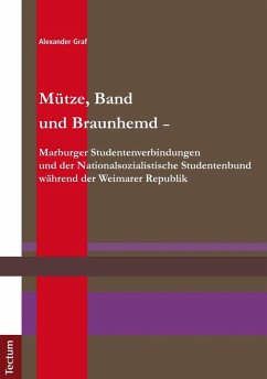 Mütze, Band und Braunhemd - Marburger Studentenverbindungen und der Nationalsozialistische Studentenbund während der Weimarer Republik (eBook, PDF) - Graf, Alexander